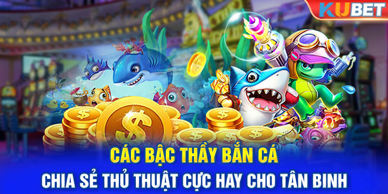 Các bậc thầy bắn cá chia sẻ thủ thuật cực hay cho tân binh