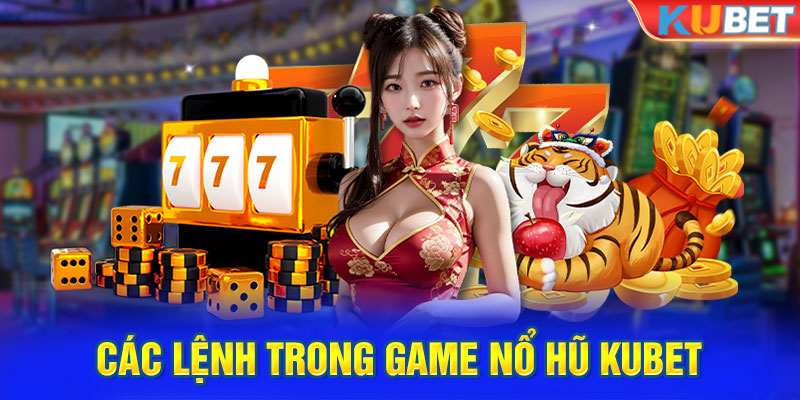 Các lệnh trong game nổ hũ kubet