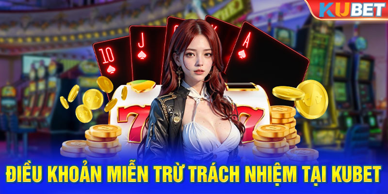 Điều khoản miễn trừ trách nhiệm tại Kubet