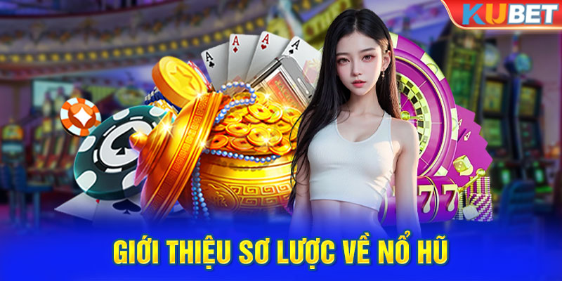 Giới thiệu sơ lược về nổ hũ