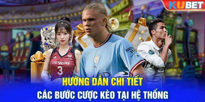 Hướng dẫn chi tiết các bước cược kèo tại hệ thống