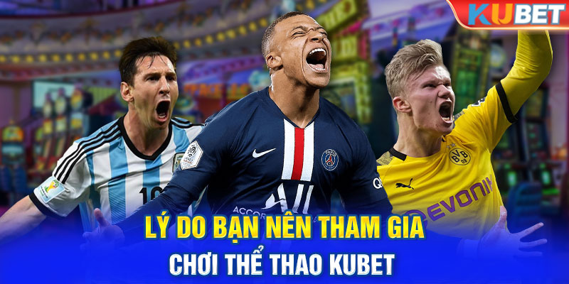 Lý do bạn nên tham gia chơi thể thao KUBET 