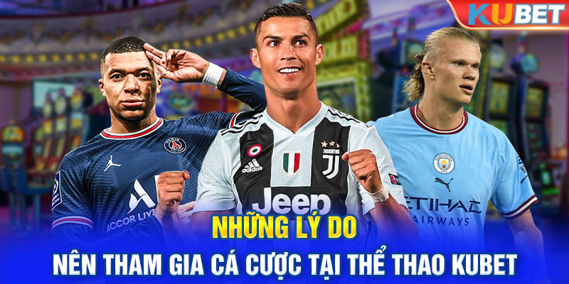 Những lý do nên tham gia cá cược tại thể thao Kubet